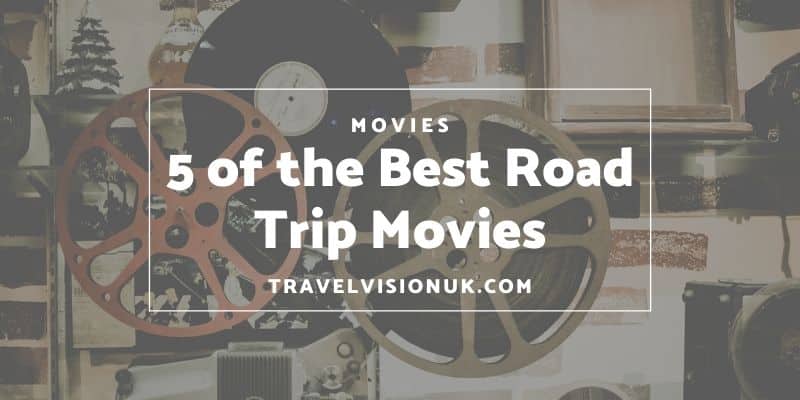 5 of the best road trip movies to get you in the mood for a trip