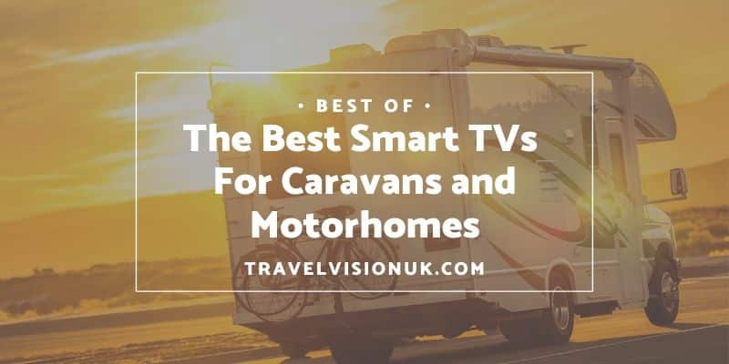 Check out our top 3 Best Smart TV for Motorhome