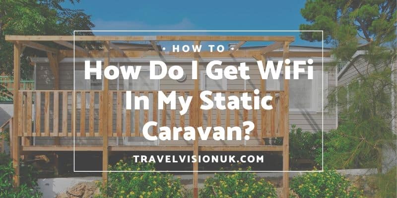 How do I get wifi in my static caravan