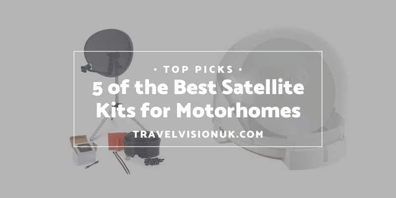 5 of the Best Satellite Kits for Motorhomes