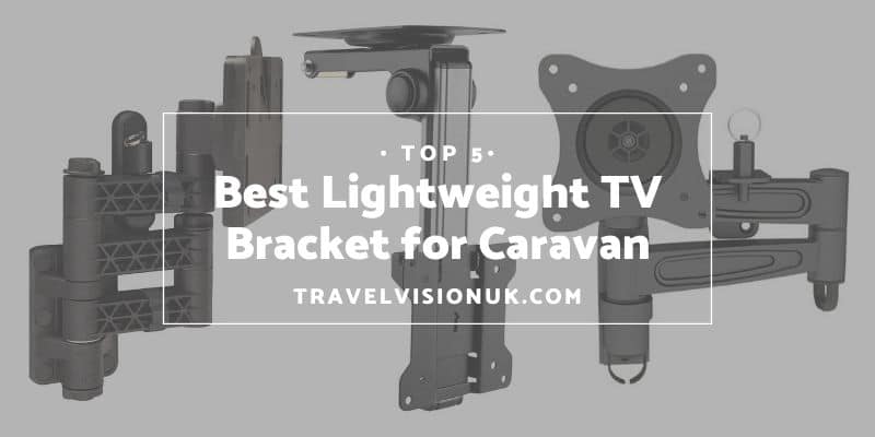 Best Lightweight TV Bracket for Caravan