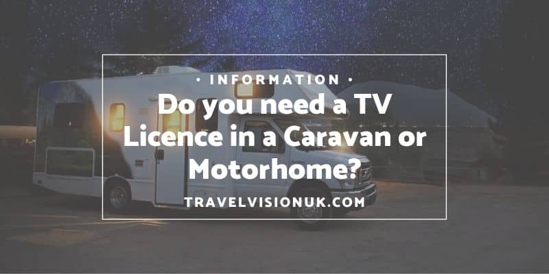 Do you need a TV Licence in a Caravan or Motorhome